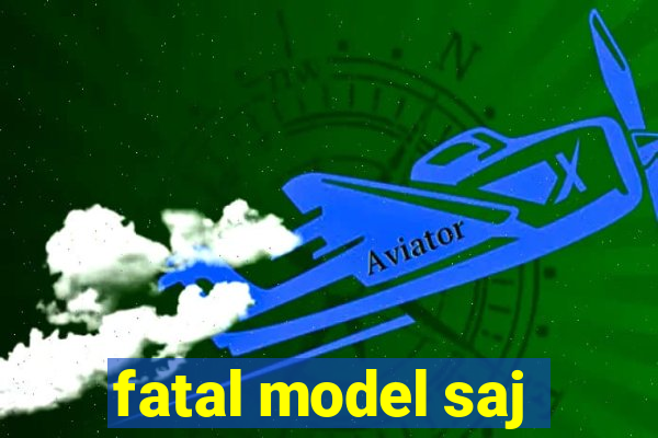 fatal model saj